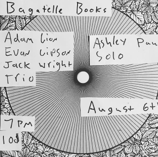 An Evening of Music feat. the Adam Lion, Evan Lipson, and Jack Wright trio with Ashley Paul on August 6th at 7pm